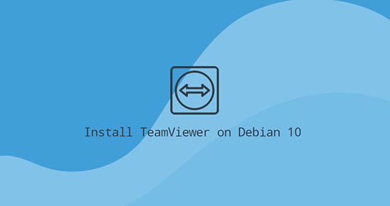 چگونه TeamViewer را روی Debian 10 نصب کنیم؟